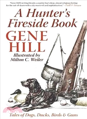 A Hunter's Fireside Book ― Tales of Dogs, Ducks, Birds, & Guns