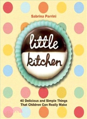 Little Kitchen ― 40 Delicious and Simple Things That Children Can Really Make