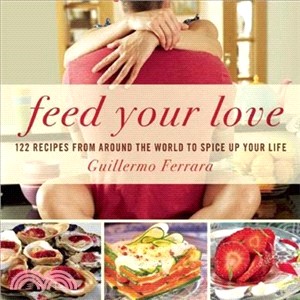 Feed Your Love ─ 122 Recipes from Around the World to Spice Up Your Love Life