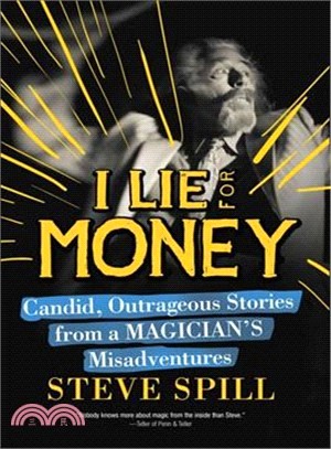 I Lie for Money ─ Candid, Outrageous Stories from a Magician's Misadventures