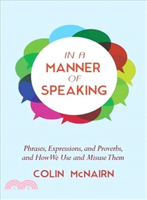 In a Manner of Speaking ─ Phrases, Expressions, and Proverbs and How We Use and Misuse Them