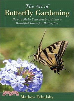 The Art of Butterfly Gardening ─ How to Make Your Backyard into a Beautiful Home for Butterflies