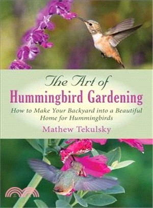 The Art of Hummingbird Gardening ─ How to Make Your Backyard into a Beautiful Home for Hummingbirds