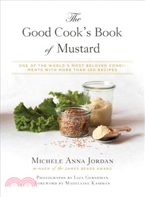 The Good Cook's Book of Mustard ─ One of the World's Most Beloved Condiments, With More Than 100 Recipes