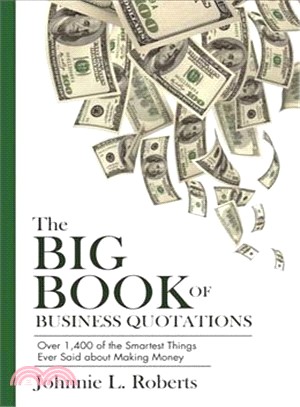 The Big Book of Business Quotations ─ Over 1,400 of the Smartest Things Ever Said About Making Money