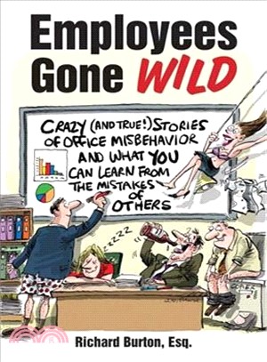 Employees Gone Wild ― Crazy (And True!) Stories of Office Misbehavior, and What You Can Learn from the Mistakes of Others