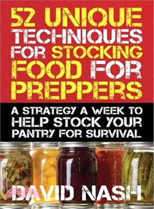 52 Unique Techniques for Stocking Food for Preppers ─ A Strategy a Week to Help Stock Your Pantry for Survival
