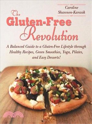 The Gluten-free Revolution ― A Balanced Guide to a Gluten-free Lifestyle Through Healthy Recipes, Green Smoothies, Yoga, Pilates, and Easy Desserts!