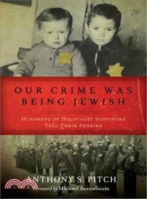 Our Crime Was Being Jewish ─ Hundreds of Holocaust Survivors Tell Their Stories
