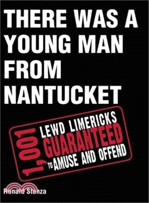 There Was a Young Man from Nantucket ─ 1,001 Lewd Limericks Guaranteed to Amuse and Offend