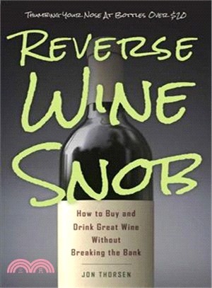 Reverse Wine Snob ─ How to Buy and Drink Great Wine Without Breaking the Bank