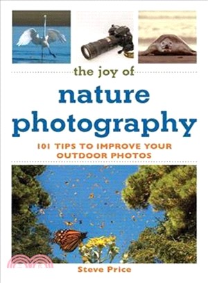 The Joy of Nature Photography ─ 101 Tips to Improve Your Outdoor Photos