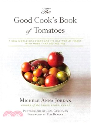 The Good Cook's Book of Tomatoes ― A New World Discovery and Its Old World Impact, With More Than 150 Recipes