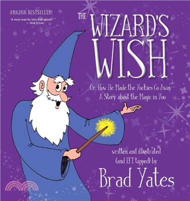 The Wizard's Wish:Or, How He Made the Yuckies Go Away A Story about the Magic in You