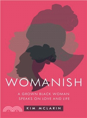 Womanish ― A Grown Black Woman Speaks on Love and Life