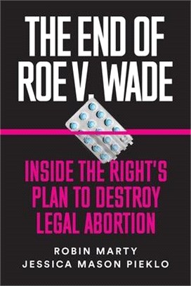 The End of Roe V. Wade ― Inside the Right's Plan to Destroy Legal Abortion