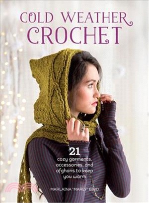 Cold Weather Crochet ─ 21 cozy garments, accessories, and afghans to keep you warm