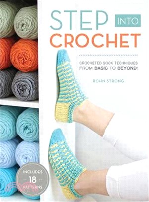 Step into Crochet ─ Crocheted Sock Techniques From Basic to Beyond!