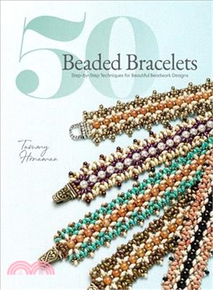 50 Beaded Bracelets ― Step-by-step Techniques and Patterns for Projects Featuring Peyote Stitch, Herringbone Stitch, Right-angle Weave, and More!