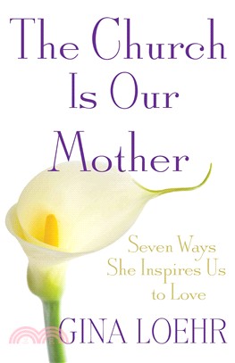 The Church Is Our Mother ─ Seven Ways She Inspires Us to Love