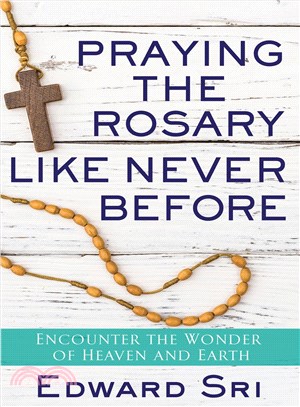 Praying the Rosary Like Never Before ─ Encounter the Wonder of Heaven and Earth