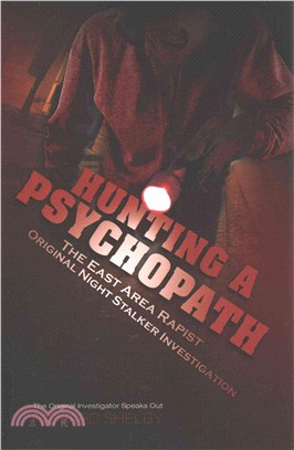 Hunting a Psychopath ― The East Area Rapist / Original Night Stalker Investigation: The Original Investigator Speaks Out