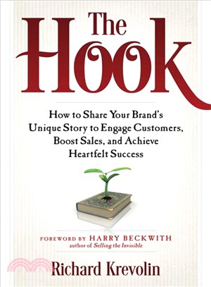 The Hook ─ How to Share Your Brand's Unique Story to Engage Customers, Boost Sales, and Achieve Heartfelt Success
