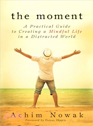 The Moment ─ A Practical Guide to Creating a Mindful Life in a Distracted World