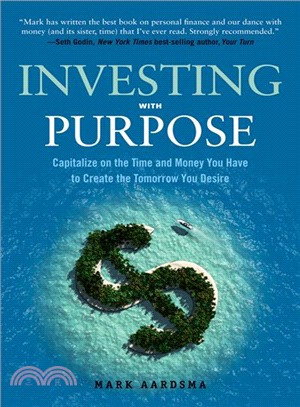 Investing With Purpose ─ Capitalize on the Time and Money You Have to Create the Tomorrow You Desire