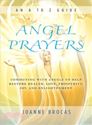Angel Prayers ─ Communing With Angels to Help Restore Health, Love, Prosperity, Joy and Enlightenment