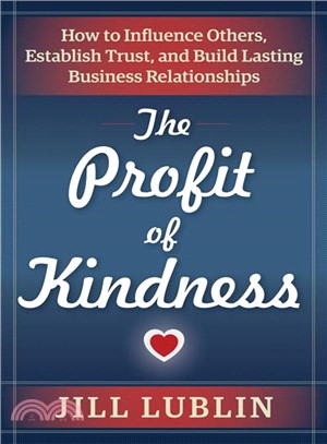 The Profit of Kindness ─ How to Influence Others, Establish Trust, and Build Lasting Business Relationships