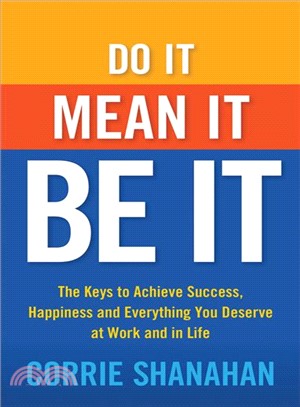 Do it, mean it, be it :the keys to achieve success, happiness, and everything you deserve at work and in life /