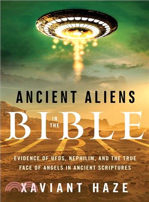 Ancient Aliens in the Bible ─ Evidence of UFOs, Nephilim, and the True Face of Angels in Ancient Scriptures