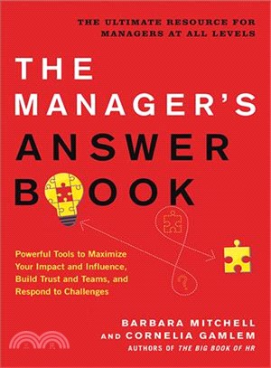 The Manager's Answer Book ― Powerful Tools to Build Trust and Teams, Maximize Your Impact and Influence, and Respond to Challenges