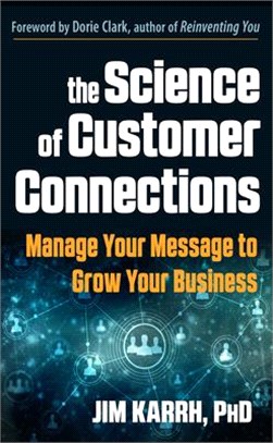 The Science of Customer Connections ― Manage Your Message to Grow Your Business