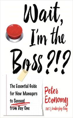 Wait, I'm the Boss?!? ― The Essential Guide for New Managers to Succeed from Day One