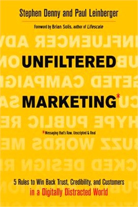 Unfiltered Marketing ― 5 Rules to Win Back Trust, Credibility, and Customers in a Digitally Distracted World