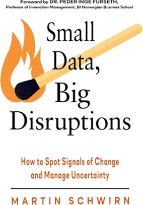 Small Data, Big Disruptions: How to Spot Signals of Change and Manage Uncertainty