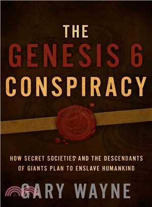 The Genesis 6 Conspiracy ─ How Secret Societies and the Descendants of Giants Plan to Enslave Humankind