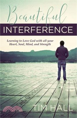 Beautiful Interference ― Learning to Love God With All Your Heart, Soul, Mind, and Strength