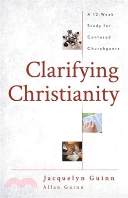 Clarifying Christianity: A 12-Week Study for Confused Churchgoers