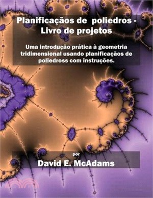 Planificaçãos de poliedros - Livro de projetos: Uma introdução prática à geometria tridimensional usando planificaçãos de poliedross com instruções.