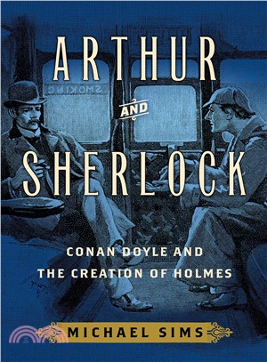 Arthur and Sherlock ─ Conan Doyle and the Creation of Holmes