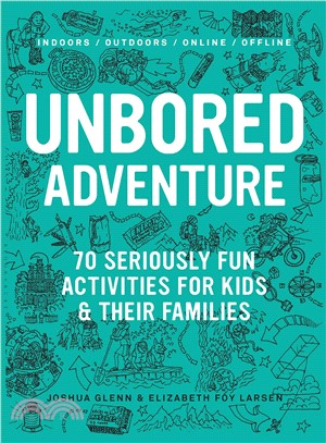Unbored Adventure ─ 70 Seriously Fun Activities for Kids and Their Families