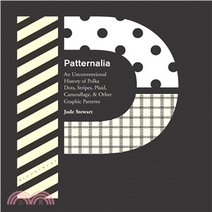 Patternalia ─ An Unconventional History of Polka Dots, Stripes, Plaid, Camouflage, & Other Graphic Patterns