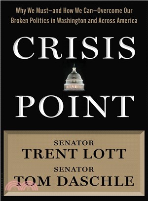 Crisis Point ─ Why We Must ?and How We Can ?Overcome Our Broken Politics in Washington and Across America