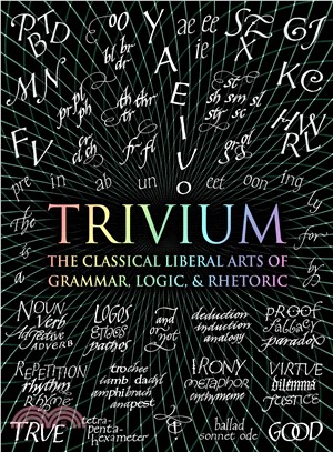 Trivium ─ The Classical Liberal Arts of Grammar, Logic, & Rhetoric