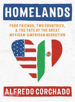 Homelands ― Four Friends, Two Countries, and the Fate of the Great Mexican-American Migration