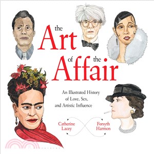 The Art of the Affair ─ An Illustrated History of Love, Sex, and Artistic Influence