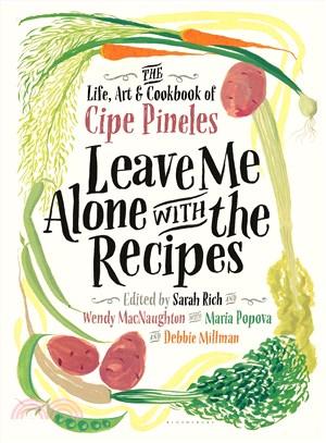 Leave Me Alone With the Recipes ─ The Life, Art, and Cookbook of Cipe Pineles